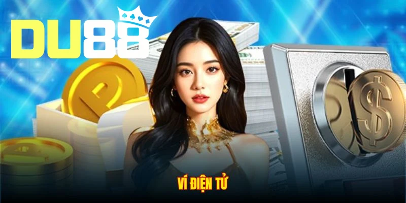 Bạn có thể nạp tiền DU88 thông qua ví điện tử