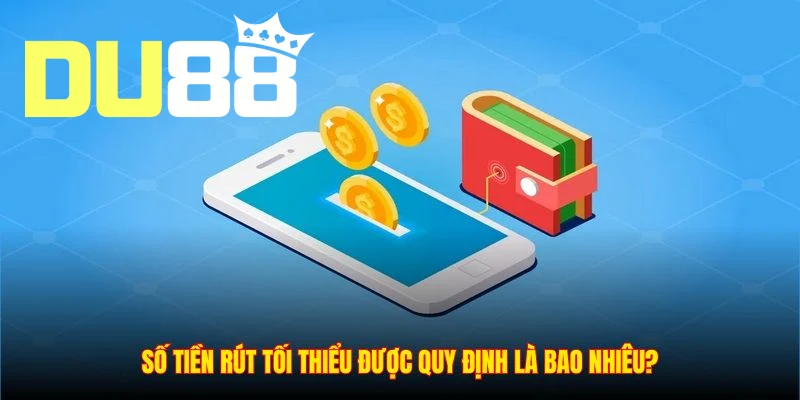 Số tiền rút tối thiểu được DU88 quy định là bao nhiêu?